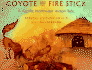 Coyote and the Fire Stick: a Pacific Northwest Indian Tale