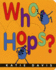 Who Hops? : a Delightfully Silly Book About Animals and Movement for Babies (Ages 0-3)