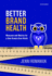 Better Brand Health: Measures and Metrics for a How Brands Grow World