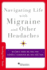 Navigating Life With Migraine and Other Headaches (Brain and Life Books)