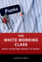 The White Working Class: What Everyone Needs to Kn Format: Paperback