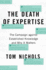 The Death of Expertise: the Campaign Against Established Knowledge and Why It Matters