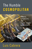 Humble Cosmopolitan: Rights, Diversity, and Trans-State Democracy