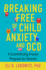 Breaking Free of Child Anxiety and Ocd: A Scientifically Proven Program for Parents
