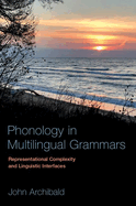 Phonology in Multilingual Grammars: Representational Complexity and Linguistic Interfaces