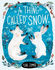 A Thing Called Snow