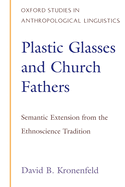 Plastic Glasses & Church Fathers: Semantic Extension From the Ethnoscience Tradition (Oxford Studies in Anthropological Linguistics)