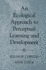 An Ecological Approach to Perceptual Learning and Development