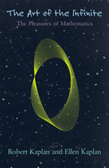 The Art of the Infinite: the Pleasures of Mathematics