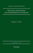 Protecting Your Business: Disaster Preparation and the Law (Legal Almanac Series)