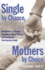 Single By Chance, Mothers By Choice: How Women Are Choosing Parenthood Without Marriage and Creating the New American Family
