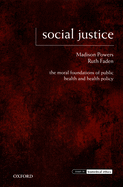 Social Justice: the Moral Foundations of Public Health and Health Policy (Issues in Biomedical Ethics)