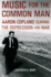 Music for the Common Man: Aaron Copland During the Depression and War