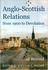 Anglo-Scottish Relations, From 1900 to Devolution and Beyond: Volume 128 (Proceedings of the British Academy)