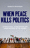 When Peace Kills Politics: International Intervention and Unending Wars in the Sudans Format: Hardcover