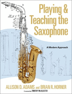 Playing & Teaching the Saxophone: a Modern Approach