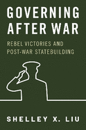 Governing After War: Rebel Victories and Post-War Statebuilding