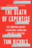 The Death of Expertise: the Campaign Against Established Knowledge and Why It Matters