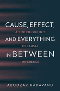 Cause, Effect, and Everything in Between: an Introduction to Causal Inference
