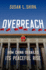 Overreach: How China Derailed Its Peaceful Rise