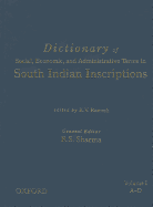 Dictionary of Social, Economic, and Administrative Terms in South India Inscriptions, Volume 1 (a-D): a-D