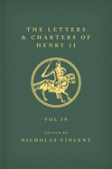 The Letters and Charters of Henry II, King of England 1154-1189 the Letters and Charters of Henry II, King of England 1154-1189: Volume IV