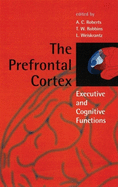 The Prefrontal Cortex: Executive and Cognitive Functions. Roberts, a.C., T.W. Robbins and L. Weiskrantz