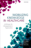 Mobilizing Knowledge in Healthcare: Challenges for Format: Hardcover