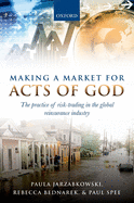 Making a Market for Acts of God: the Practice of Risk Trading in the Global Reinsurance Industry