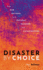 Disaster By Choice: How Our Actions Turn Natural Hazards Into Catastrophes