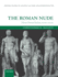 The Roman Nude: Heroic Portrait Statuary 200 BC - Ad 300