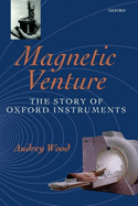 Magnetic Venture; the Story of Oxford Instruments