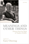 Meanings and Other Things: Themes From the Work of Stephen Schiffer