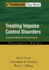 Treating Impulse Control Disorders: a Cognitive-Behavioral Therapy Program, Therapist Guide (Treatments That Work)