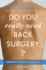 Do You Really Need Back Surgery? : a Surgeon's Guide to Neck and Back Pain and How to Choose Your Treatment