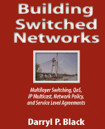 Building Switched Networks: Multilayer Switching, Qos, Ip Multicast, Network Policy, and Service Level Agreements