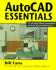 Autocad Essentials: an Unintimidating Introduction to Autocad and Autocad Lt
