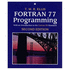 Fortran 77 Programming: With an Introduction to the Fortran 90 Standard (International Computer Science Series)