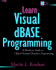 Learn Visual Dbase Programming: a Hands-on Guide to Object-Oriented Database Programming/Book and Disk