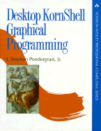 Desktop Kornshell Graphical Programming (Addison-Wesley Professional Computing Series)