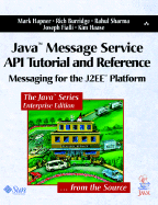 Java Message Service Api Tutorial and Reference: Messaging for the J2ee Platform