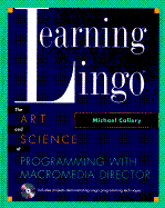 Learning Lingo: the Art and Science of Programming With Macromedia(R) Director(R)