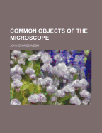 Common Objects of the Microscope