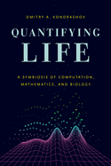 Quantifying Life: a Symbiosis of Computation, Mathematics, and Biology