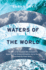Waters of the World: the Story of the Scientists Who Unraveled the Mysteries of Our Oceans, Atmosphere, and Ice Sheets and Made the Planet Whole