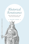 Rhetorical Renaissance: the Mistress Art and Her Masterworks