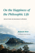 On the Happiness of the Philosophic Life: Reflections on Rousseau's "R�veries" in Two Books