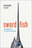 Swordfish: a Biography of the Ocean Gladiator