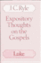 Expository Thoughts on the Gospels: Luke
