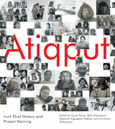 Atiqput: Inuit Oral History and Project Naming (Volume 103) (McGill-Queen's Indigenous and Northern Studies)